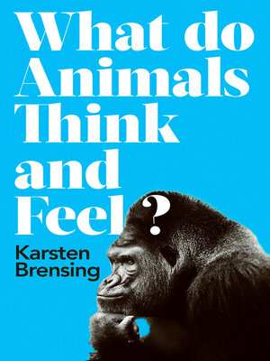 cover image of What Do Animals Think and Feel?